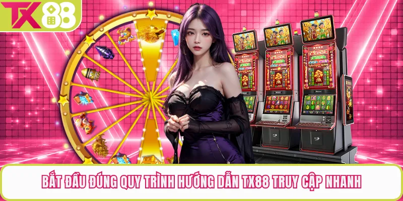 Bắt đầu đúng quy trình hướng dẫn TX88 truy cập nhanh